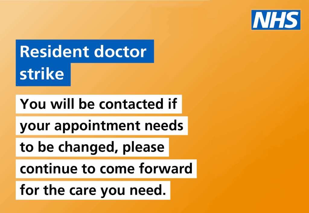 Resident doctor strike: You will be contacted if your appointment needs to be changed, please continue to come forward for the care you need.